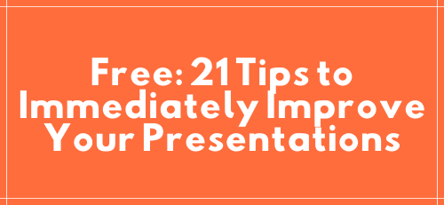 Free: 21 Tips to Immediately Improve Your Presentations