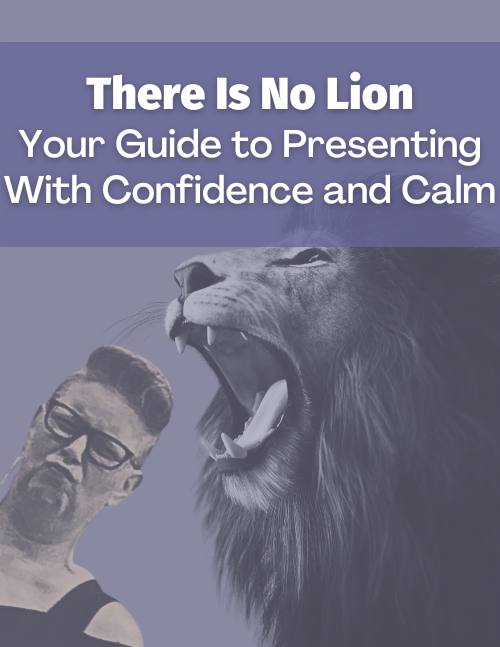 There Is No Lion - Your Guide to Presenting With Confidence and Calm $47